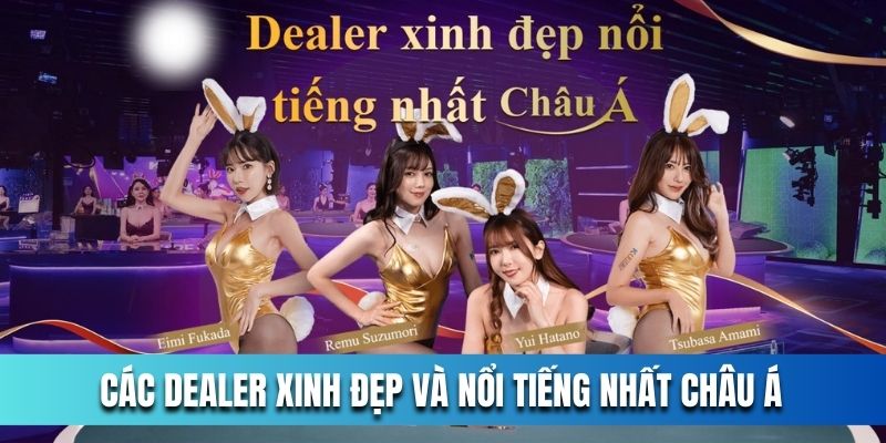 cac-dealer-xinh-dep-va-noi-tieng-nhat-chau-a