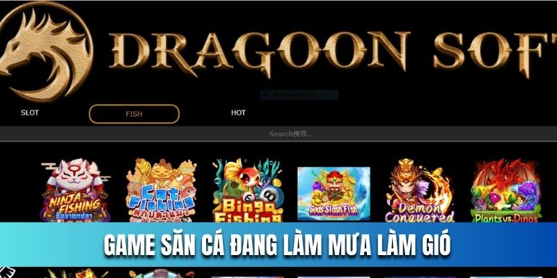 Game săn cá đang làm mưa làm gió trên thị trường