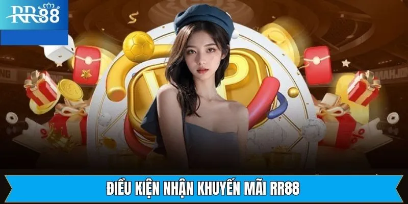 Điều kiện tham gia nhận khuyến mãi tại RR88 Điều kiện tham gia nhận khuyến mãi tại RR88